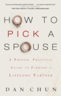 Image for How to Pick a Spouse – A Proven, Practical Guide to Finding a Lifelong Partner