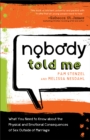 Image for Nobody Told Me – What You Need to Know About the Physical and Emotional Consequences of Sex Outside of Marriage