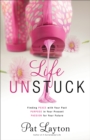 Image for Life Unstuck - Finding Peace with Your Past, Purpose in Your Present, Passion for Your Future