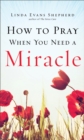 Image for How to Pray When You Need a Miracle