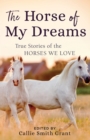 Image for The Horse of My Dreams : True Stories of the Horses We Love