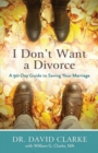 Image for I Don`t Want a Divorce - A 90 Day Guide to Saving Your Marriage