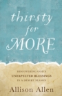Image for Thirsty for more  : discovering God&#39;s unexpected blessings in a desert season