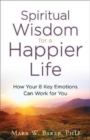 Image for Spiritual Wisdom for a Happier Life : How Your 8 Key Emotions Can Work for You