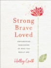 Image for Strong, Brave, Loved - Empowering Reminders of Who You Really Are