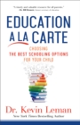 Image for Education a la Carte : Choosing the Best Schooling Options for Your Child