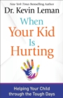 Image for When Your Kid Is Hurting : Helping Your Child through the Tough Days