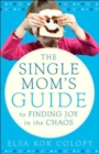 Image for The Single Mom&#39;s Guide to Finding Joy in the Chaos