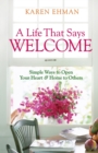 Image for A Life That Says Welcome - Simple Ways to Open Your Heart &amp; Home to Others