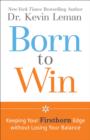 Image for Born to Win : Keeping Your Firstborn Edge without Losing Your Balance