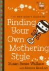Image for The New Mom&#39;s Guide to Finding Your Own Mothering Style