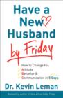 Image for Have a New Husband by Friday : How to Change His Attitude, Behavior and Communication in 5 Days