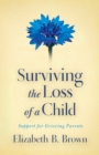 Image for Surviving the loss of a child  : support for grieving parents