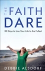 Image for The Faith Dare - 30 Days to Live Your Life to the Fullest