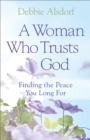 Image for A Woman Who Trusts God - Finding the Peace You Long For