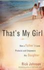 Image for That&#39;s My Girl : How a Father&#39;s Love Protects and Empowers His Daughter