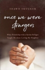Image for Once we were strangers  : what friendship with a Syrian refugee taught me about loving my neighbor