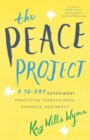 Image for The Peace Project – A 30–Day Experiment Practicing Thankfulness, Kindness, and Mercy