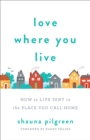 Image for Love Where You Live – How to Live Sent in the Place You Call Home