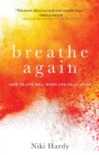 Image for Breathe Again - How to Live Well When Life Falls Apart