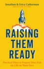 Image for Raising them ready  : practical ways to prepare your kids for life on their own
