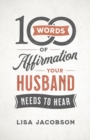 Image for 100 Words of Affirmation Your Husband Needs to Hear
