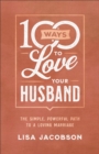 Image for 100 Ways to Love Your Husband – The Simple, Powerful Path to a Loving Marriage