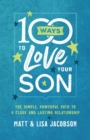Image for 100 ways to love your son  : the simple, powerful path to a close and lasting relationship