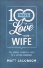 Image for 100 Ways to Love Your Wife - The Simple, Powerful Path to a Loving Marriage