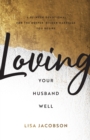 Image for Loving your husband well  : a 52-week devotional for the deeper, richer marriage you desire
