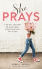 Image for She Prays - A 31-Day Journey to Confident Conversations with God