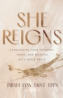 Image for She reigns  : conquering your triggers, fears, and worries with God&#39;s truth