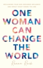 Image for One Woman Can Change the World - Reclaiming Your God-Designed Influence and Impact Right Where You Are