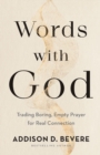 Image for Words with God – Trading Boring, Empty Prayer for Real Connection