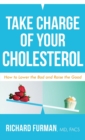 Image for Take Charge of Your Cholesterol : How to Lower the Bad and Raise the Good