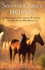 Image for Second–Chance Horses – True Stories of the Horses We Rescue and the Horses Who Rescue Us