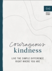 Image for Courageous kindness  : live the simple difference right where you are
