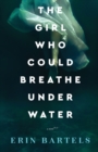 Image for The girl who could breathe under water  : a novel