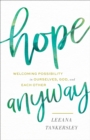 Image for Hope anyway  : welcoming possibility in ourselves, God, and each other