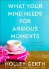 Image for What your mind needs for anxious moments  : a 60-day guide to take control of your thoughts