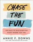 Image for Chase the fun  : 100 days to discover fun right where you are