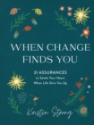 Image for When change finds you  : 31 assurances to settle your heart when life stirs you up