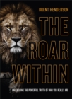 Image for The Roar Within - Unleashing the Powerful Truth of Who You Really Are