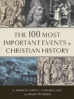 Image for The 100 Most Important Events in Christian History