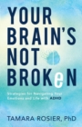 Image for Your Brain`s Not Broken – Strategies for Navigating Your Emotions and Life with ADHD