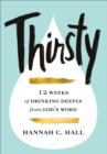 Image for Thirsty  : 12 weeks of drinking deeply from God&#39;s word