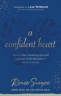Image for A confident heart  : how to stop doubting yourself &amp; live in the security of God&#39;s promises