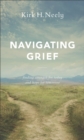 Image for Navigating grief  : finding strength for today and hope for tomorrow
