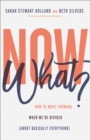 Image for Now What? – How to Move Forward When We`re Divided (About Basically Everything)