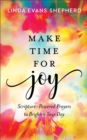 Image for Make time for joy  : Scripture-powered prayers to brighten your day